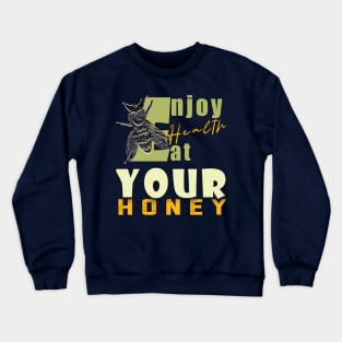 Enjoy health eat your honey Crewneck Sweatshirt